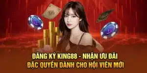 Đăng Ký KING88 - Nhận Ưu Đãi Đặc Quyền Dành Cho Hội Viên Mới