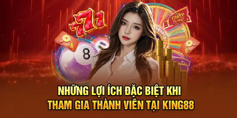Những lợi ích đặc biệt khi tham gia đăng ký thành viên
