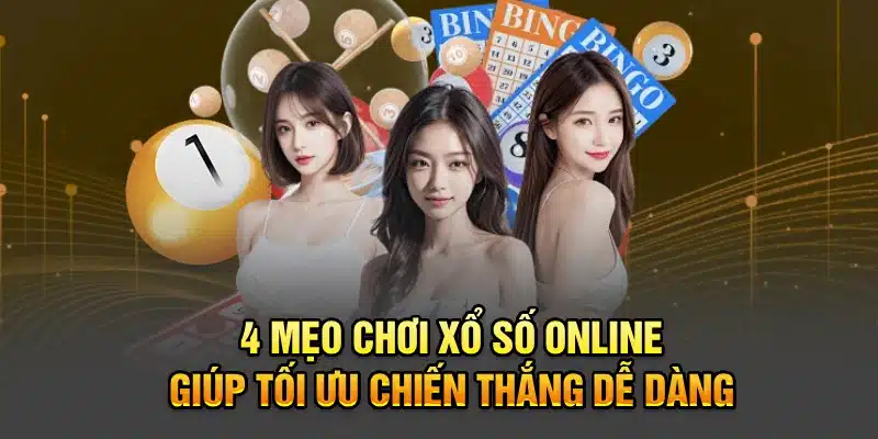 4 mẹo chơi xổ số online giúp tối ưu chiến thắng dễ dàng