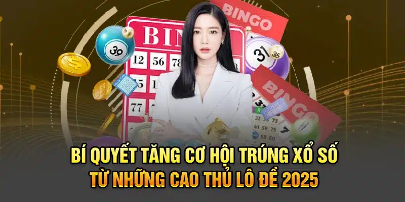 Bí quyết tăng cơ hội trúng xổ số dễ áp dụng nhất 2025