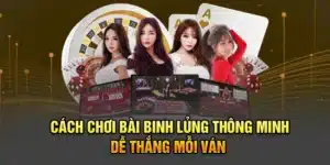 Cách Chơi Bài Binh Lủng Thông Minh, Dễ Thắng Mỗi Vá