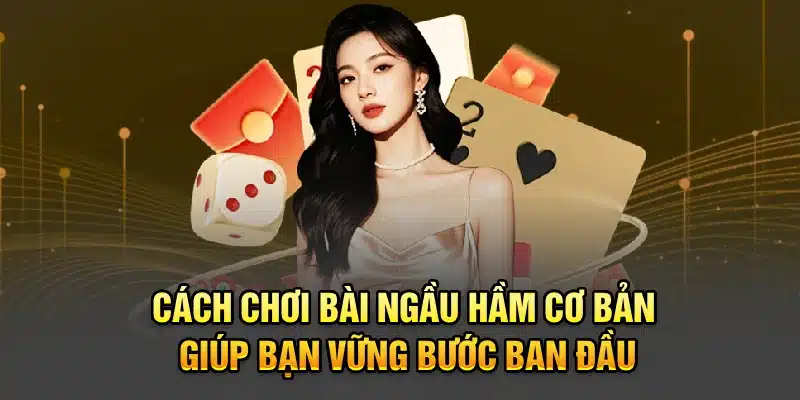Cách chơi bài Ngầu Hầm cơ bản giúp bạn vững bước ban đầuCách chơi bài Ngầu Hầm cơ bản giúp bạn vững bước ban đầu