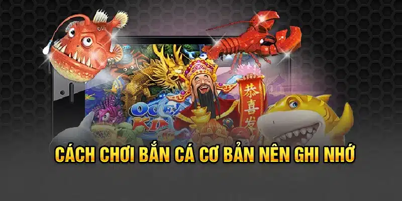 Cách chơi bắn cá cơ bản nên ghi nhớ