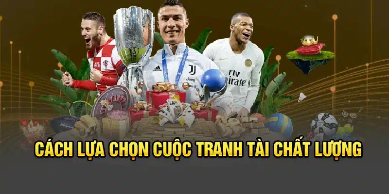 Cách lựa chọn cuộc tranh tài chất lượng