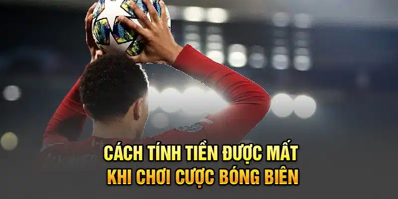 Cách tính tiền được mất khi chơi cược bóng biên