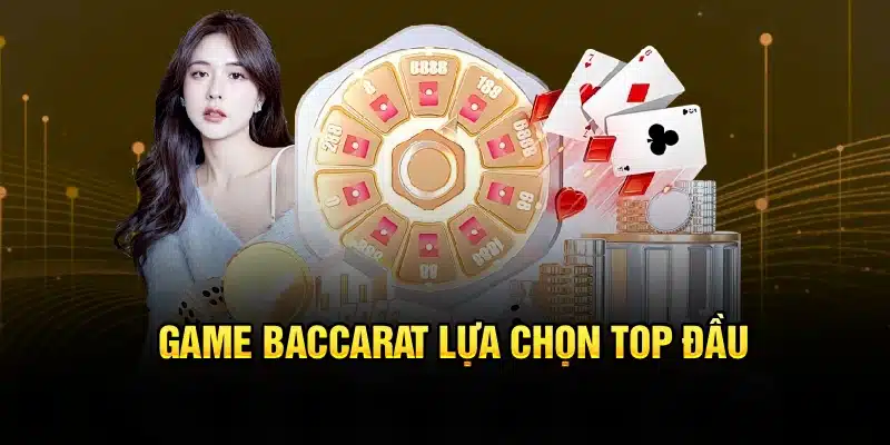 Game Baccarat lựa chọn top đầu