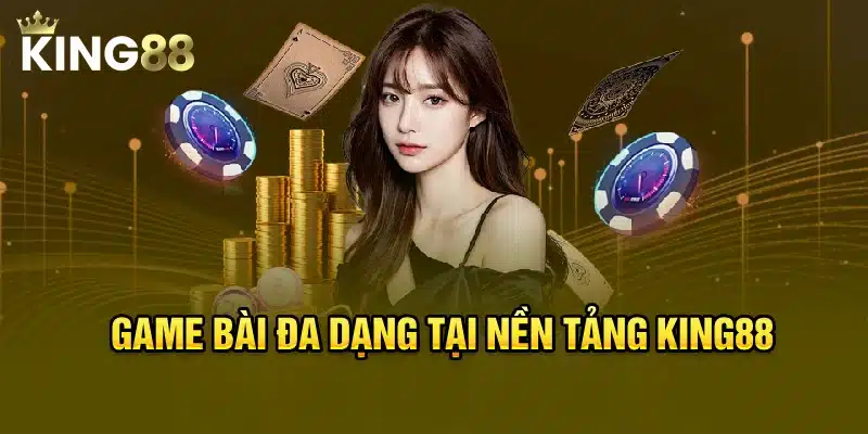 Game bài đa dạng tại nền tảng King88