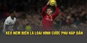 Kèo Ném Biên - Loại Hình Mang Đến Trải Nghiệm Khác Biệt