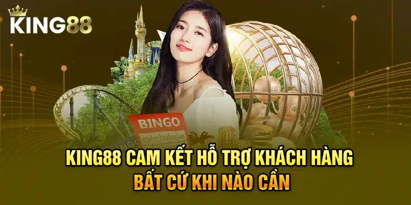 King88 cam kết hỗ trợ khách hàng bất cứ khi nào cần