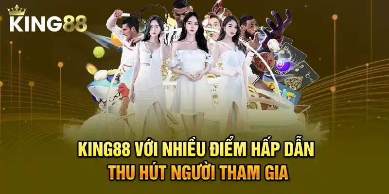 King88 với nhiều điểm hấp dẫn thu hút người tham gia