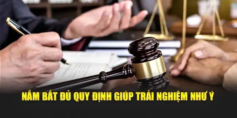 Nắm bắt đủ quy định giúp trải nghiệm như ý