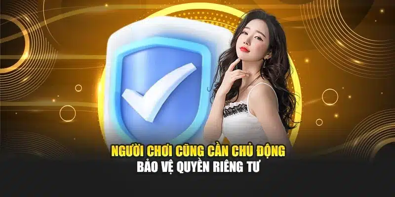 Người chơi cũng cần chủ động bảo vệ quyền riêng tư