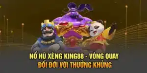 Nổ hũ xèng KING88 - Vòng quay đổi đời với thưởng khủng