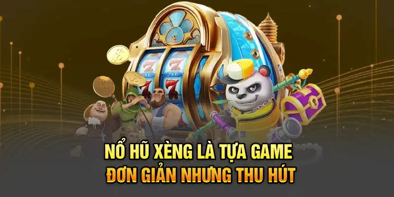Nổ hũ xèng là tựa game đơn giản nhưng thu hút