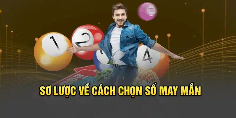 Sơ lược về cách chọn số may mắn
