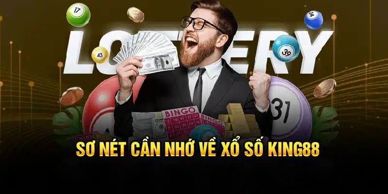 Sơ nét cần nhớ về xổ số KING88
