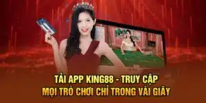 Tải App KING88 - Truy Cập Mọi Trò Chơi Chỉ Trong Vài Giây