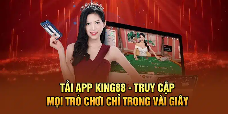 Tải App KING88 - Truy Cập Mọi Trò Chơi Chỉ Trong Vài Giây
