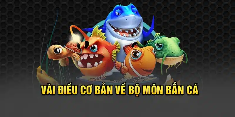 Vài điều cơ bản về bộ môn bắn cá