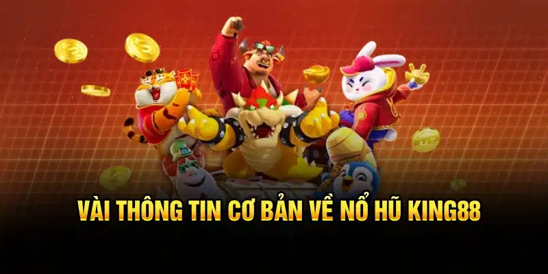 Vài thông tin cơ bản về nổ hũ KING88